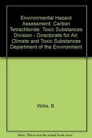 Environmental Hazard Assessment: Carbon Tetrachloride: Toxic Substances Division - Directorate for Air, Climate and Toxic Substances Department of the Environment