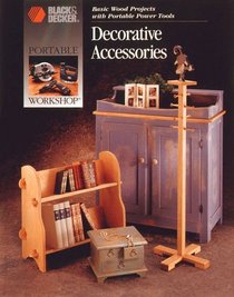 Decorative Accessories: Basic Wood Projects With Portable Power Tools (Portable Workshop)