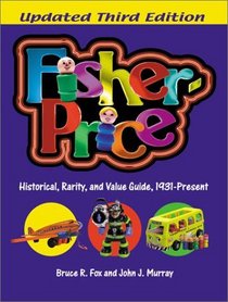 Fisher-Price: Historical, Rarity, and Value Guide, 1931-Present (Fisher-Price: a Historical, Rarity  Value Guide)