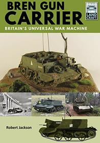 Bren Gun Carrier: Britain?s Universal War Machine (LandCraft)