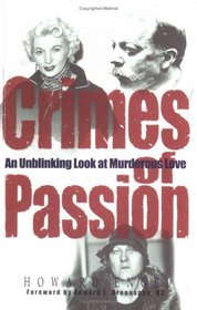 Crimes of Passion : An Unblinking Look at Murderous Love