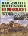 Der Zweite Weltkrieg - Die Wehrmacht 1939-1945.