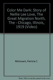 Color Me Dark: Story of Nellie Lee Love, The Great Migration North, The - Chicago, Illinois, 1919 (Video)