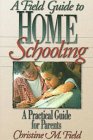 A Field Guide to Home Schooling:  A Practical Guide for Parents
