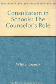 Consultation in Schools: The Counselor's Role