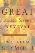 The Great Azusa Street Revival: The Life and Sermons of William Seymour