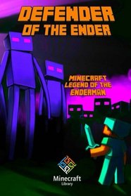 Minecraft Legend of The Enderman: Defender of The Ender: A Minecraft Novel (Based on True Story)