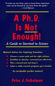 A Ph.D. Is Not Enough: A Guide to Survival in Science