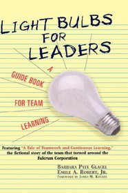 Light Bulbs for Leaders : A Guide Book for Team Learning