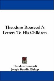 Theodore Roosevelt's Letters To His Children