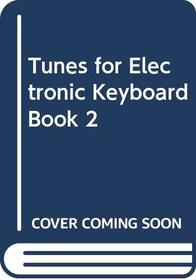 Tunes for Electronic Keyboard Book 2