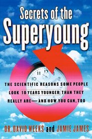 Secrets of the Superyoung : The Scientific Reasons Some People Look Ten Years Younger Than They Really Are--And How You Can, Too