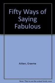 Fifty Ways of Saying Fabulous