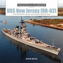 USS New Jersey (BB62): From World War II, Korea, and Vietnam to Museum Ship (Legends of Warfare: Naval)