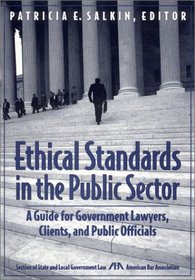 Ethical Standards in the Public Sector: A Guide for Government Lawyers, Clients, and Public Officials