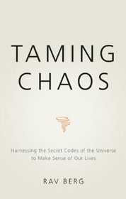Taming Chaos: Harnessing the Secret Codes of the Universe to Make Sense of Our Lives