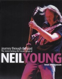 Journey Through the Past: The Stories Behind the Classic Songs of Neil Young