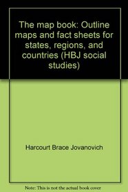 The map book: Outline maps and fact sheets for states, regions, and countries (HBJ social studies)