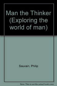 Man the Thinker (Exploring the world of man)