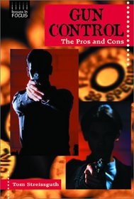 Gun Control: The Pros and Cons (Issues in Focus)