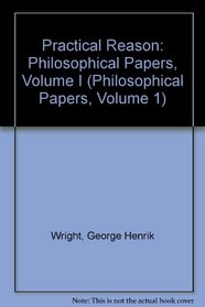 Practical Reason (Philosophical Papers, Volume 1)