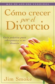 Como crecer por el divorcio: Growing Through Divorce (Spanish Edition)