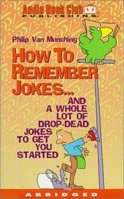 How To Remember Jokes: And A Whole Lot of Drop-Dead Jokes To Get You Started (Audio Cassette) (Abridged)