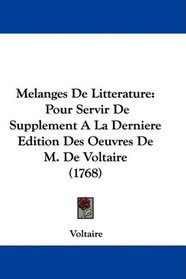 Melanges De Litterature: Pour Servir De Supplement A La Derniere Edition Des Oeuvres De M. De Voltaire (1768) (French Edition)