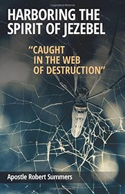 Harboring the Spirit of Jezebel: Caught in the web of Destruction