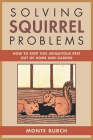 Solving Squirrel Problems: How to Keep This Ubiquitous Pest Out of Home and Garden