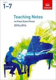 Teaching Notes on Piano Exam Pieces 2015 & 2016, ABRSM Grades 1-7 (ABRSM Exam Pieces)