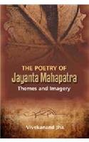 The Poetry of Jayanta Mahapatra: Themes and Imagery