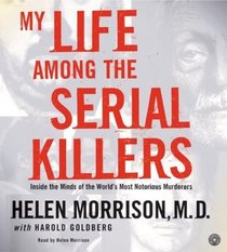 My Life Among the Serial Killers: Inside the Minds of the World's Most Notorious Murderers (Audio CD) (Abridged)