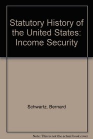 Statutory History of the United States: Income Security