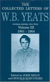 The Collected Letters of W.B. Yeats: 1901-1904 (Collected Letters of W B Yeats)