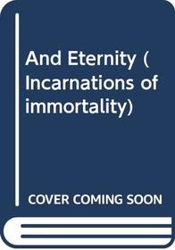AND ETERNITY (INCARNATIONS OF IMMORTALITY, NO 7)