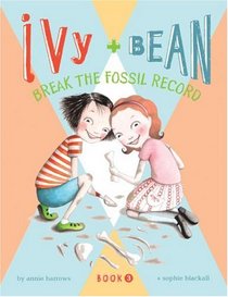 Ivy and Bean Break the Fossil Record Book: Book 3 (Ivy and Bean)