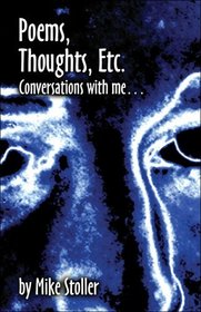 Poems, Thoughts, Etc.: Conversations with Me