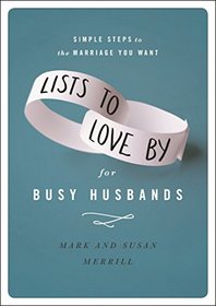 Lists to Love By for Busy Husbands: Simple Steps to the Marriage You Want