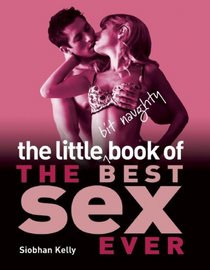 The Little Bit Naughty Book of The Best Sex Ever (Little Bit Naughty Book Of...)