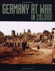Germany at War : Unique Colour Photographs of the Second World War