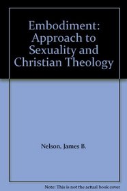 Embodiment, an Approach to Sexuality and Christian Theology