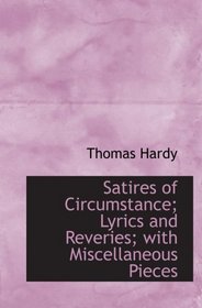 Satires of Circumstance; Lyrics and Reveries; with Miscellaneous Pieces