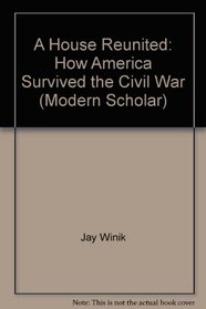 A House Reunited: How America Survived the Civil War (Modern Scholar)