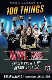 100 Things WWE Fans Should Know & Do Before They Die (100 Things...Fans Should Know)