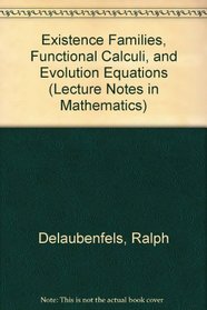Existence Families, Functional Calculi, and Evolution Equations (Lecture Notes in Mathematics)