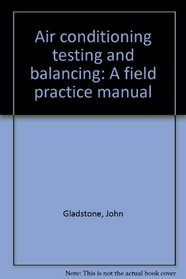 Air conditioning testing and balancing;: A field practice manual