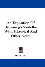 An Exposition Of Browning's Sordello: With Historical And Other Notes