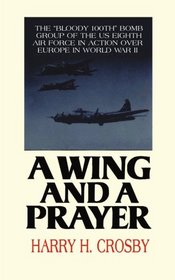 A Wing and a Prayer: The Bloody 100th Bomb Group of the Us Eighth Air Force in Action over Europe in World War II