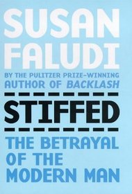 Stiffed : The Betrayal of the Modern Man